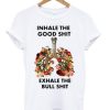 in hale the good shit T-Shirt