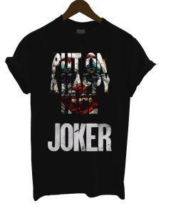 Joker Put On Happy T Shirt