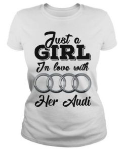 Just A Girl In Love With Her Audi T-Shirt