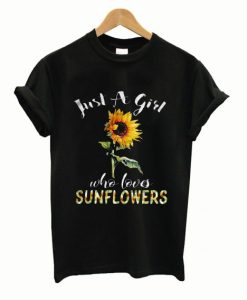 Just A Girl Who Loves Sunflowers Tee shirt