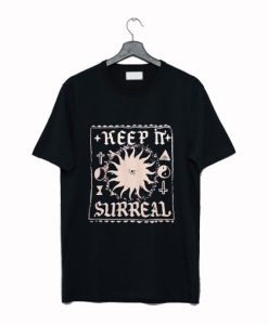Keep It Surreal T Shirt