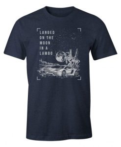 Landed On The Moon In A Lambo T shirt