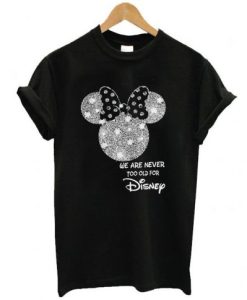 Minnie Mouse We Are Never Too Old For Disney T-Shirt