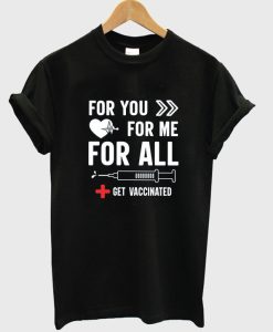 for you for me for all get vaccinated t-shirt