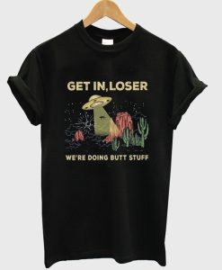 get in loser t-shirt