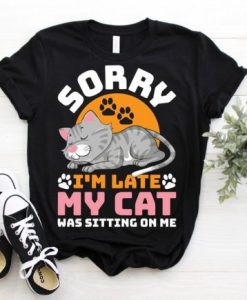 Cat Sorry I’m Late Funny T-Shirt