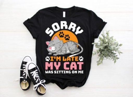 Cat Sorry I’m Late Funny T-Shirt