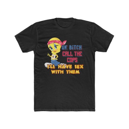 Ok Bitch Call The Cops I'll Have Sex With Them T Shirt Men's