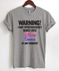 Warning I May Spontaneously Burst Into Disney Songs At Any Moment T-Shirt