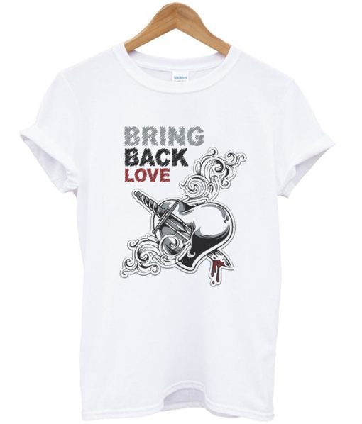 bring back love t-shirt
