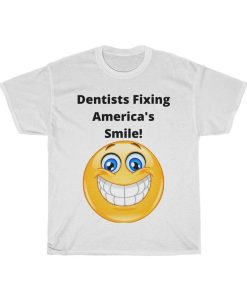 Dentists Fixing America's Smile! Tshirt