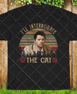 I'll Interrogate The Cat Castiel Misha Collins Supernatural Vintage Birthday Christmas Gift For Men Women T Shirt
