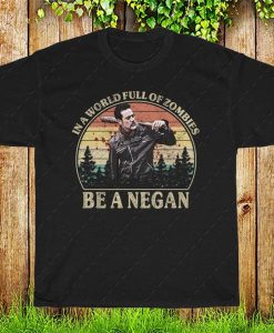In A World Full Of Zombies Be A Negan The Walking Dead Vintage Shirt