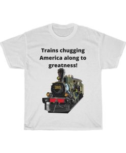 Trains chugging America along to greatness! Tshirt