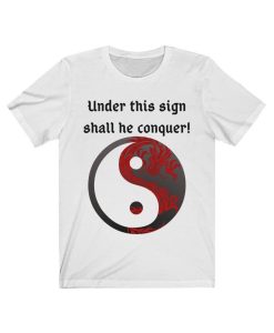 Under this sign shall he conquer! Tshirt