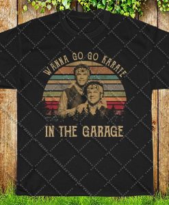 Wanna Go Do Karate In The Garage Step Brothers The Karate Kid Vintage Birthday Christmas Gift For Men Women T-Shirt