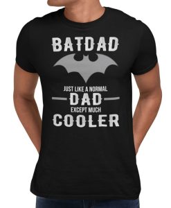 BATDAD Just Like A Normal Dad Just Way Cooler Fun Fathers Day T-Shirt