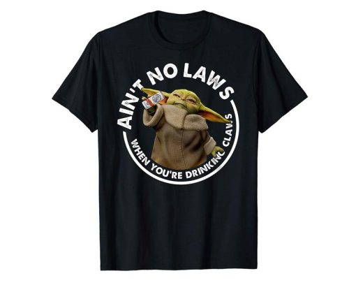 Baby Yoda Ain't No Laws When You're Drinking Claws Funny Drinking Gift For Men Women T-Shirt