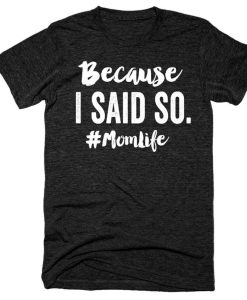 Because I Said So #Momlife T-Shirt