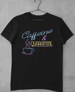 Caffeine & Quarantine T-Shirt - Covid Quarantine T-Shirt