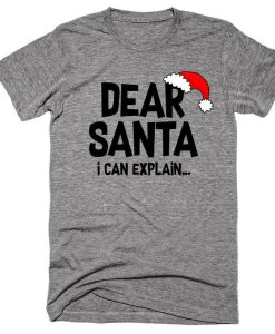 Dear Santa I Can Explain Tshirt