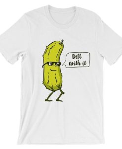 Dill With It Pickle T-Shirt