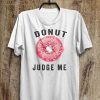 Donut Judge Me T-Shirt