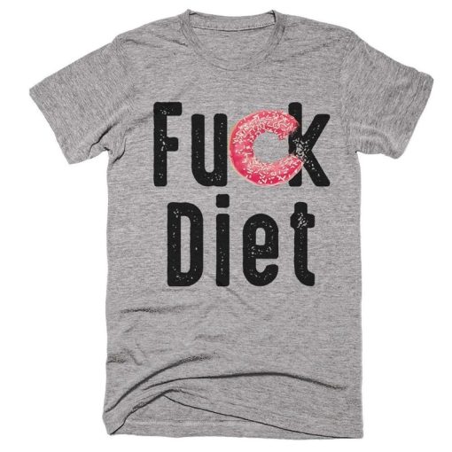 Fuck Diet Food T-Shirt