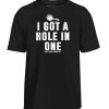Golf I Got A Hole In One Golfer Parody Funny Golfing T Shirt