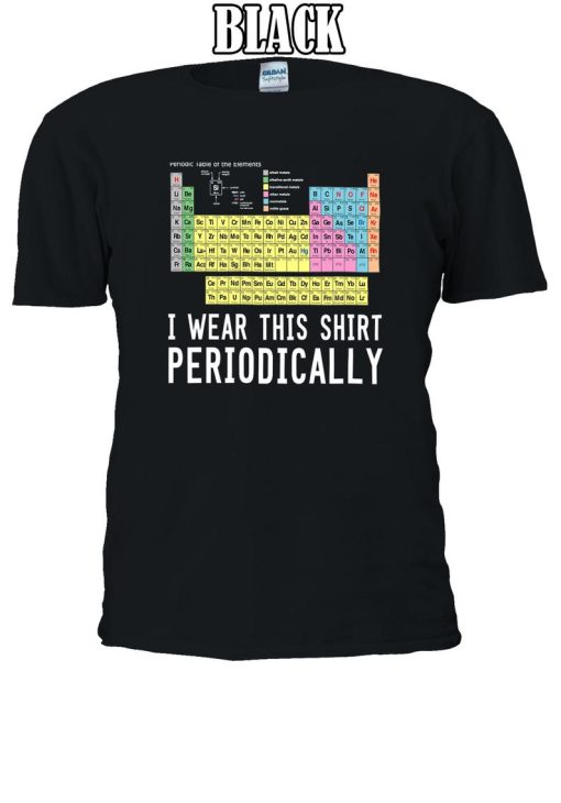 I Wear This Shirt Periodically Funny T-shirt