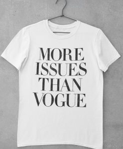 More Issues Than Vogue TShirt