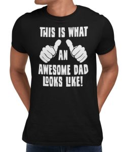 This Is What An Awesome Dad Looks Like Fathers Day T-Shirt