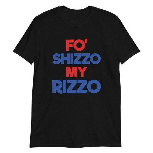Fo Shizzo My Rizzo, My rizzo Shirt, Anthony Rizzo Tshirt