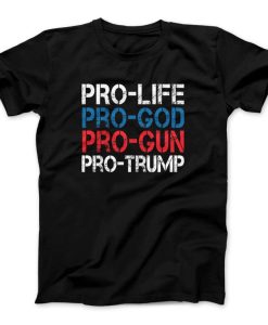 Pro Life Pro God Pro Gun Pro Trump T-Shirt
