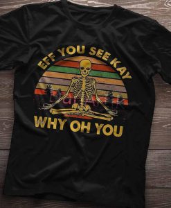 Eff You See Kay Why Oh You Sugar Skull Yoga Lover Gift T-Shirt