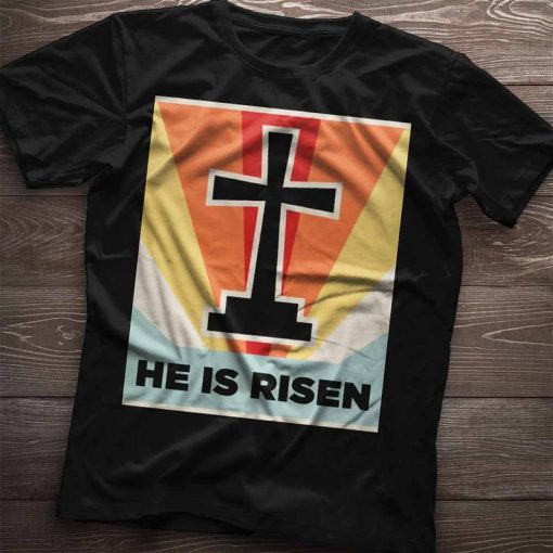 He Is Risen Shirt