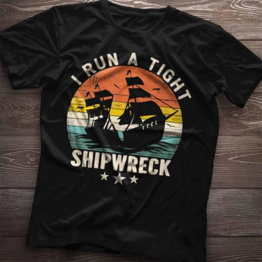 I Run A Tight Shipwreck TShirt