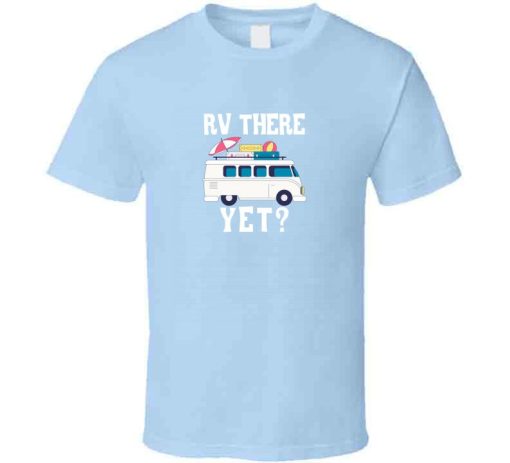 Rv There Yet Are We There Yet Tshirt