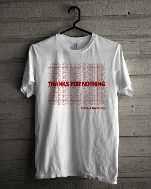 Thank You tee- Funny shirt - Thanks For Nothing - Type Shirt