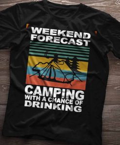Weekend Forecast Camping With A Chance Of Drinking Shirt