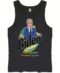 Biden the Quicker Fucker Upper Tank Top