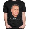 Tom Hanks No Thanks Funny T-Shirt