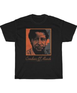 Cesar Chavez Cambriar el Mundo T-Shirt