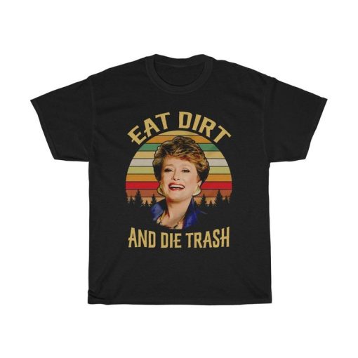 Eat Dirt and Die Trash Blanche Golden Girls Vintage Retro T-Shirt