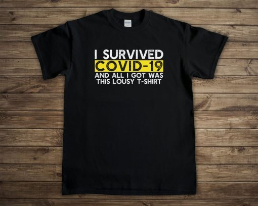 I Survived Covid-19 And All I Got Was This Lousy T-shirt