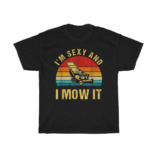 I'm Sexy And I Mow It Lawn Mowing Landscapers Vintage T-Shirt