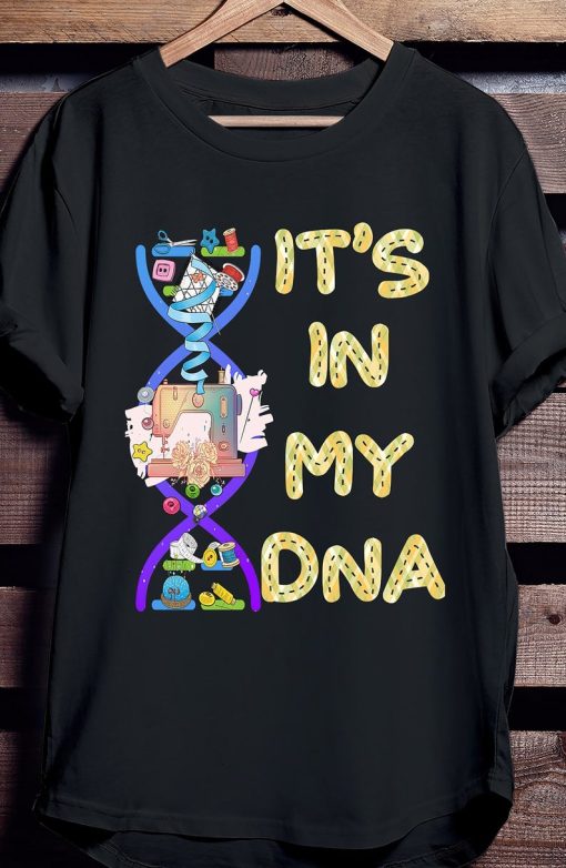 It's In My DNA Funny Sewing Quilting T-shirt