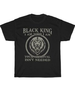 Lion Black King I'm Who I Am Your Approval Isn't Needed T-Shirt