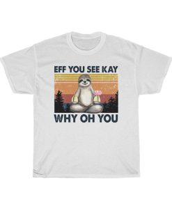 Retro Sloth Eff You See Kay Why Oh You T-Shirt