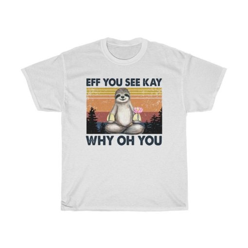 Retro Sloth Eff You See Kay Why Oh You T-Shirt